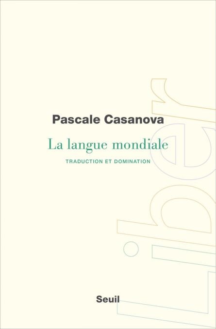 La Langue mondiale. Traduction et domination - Traduction et domination