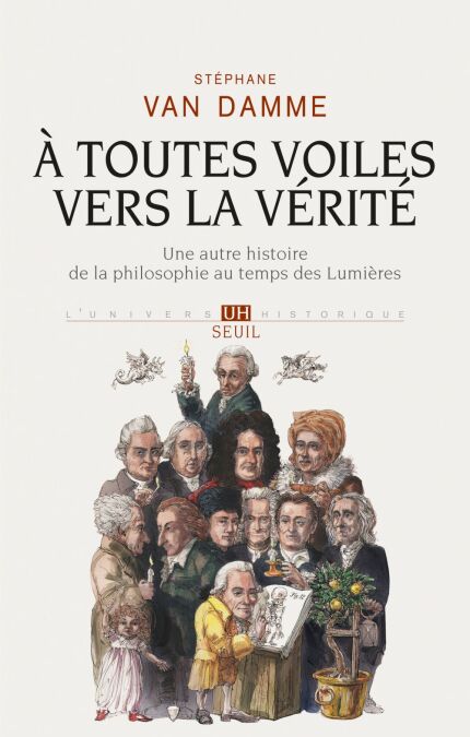 À toutes voiles vers la vérité. Une autre histoire de la philosophie au temps des Lumières - Une autre histoire de la philosophie au temps des Lumières