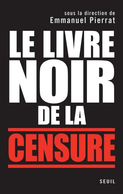 Le Livre noir de la censure. Sous la direction d'Emmanuel Pierrat - Sous la direction d'Emmanuel Pierrat