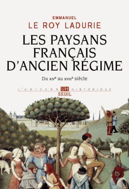 Les Paysans français d'Ancien Régime. Du XIVe au XVIIIe siècle - Du XIVe au XVIIIe siècle