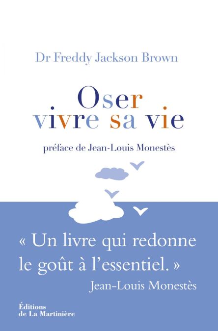Oser vivre sa vie. Un livre qui redonne le goût à l'essentiel - Un livre qui redonne le goût à l'essentiel