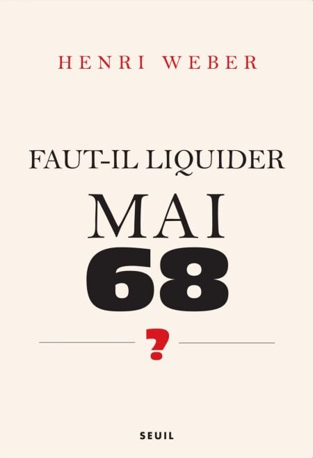 Faut-il liquider Mai 68 ?. Essai sur les interprétations de "Événements" - Essai sur les interprétations de "Événements"