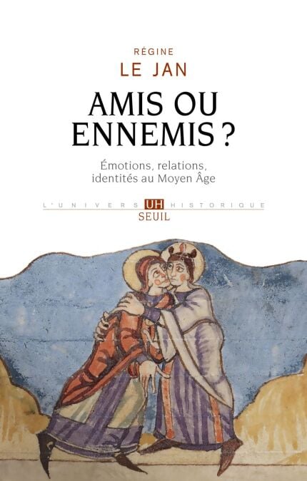 Amis ou ennemis ? - Émotions, relations, identités au Moyen Âge