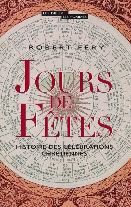 Jours de fêtes. Histoire des célébrations chrétiennes - Histoire des célébrations chrétiennes