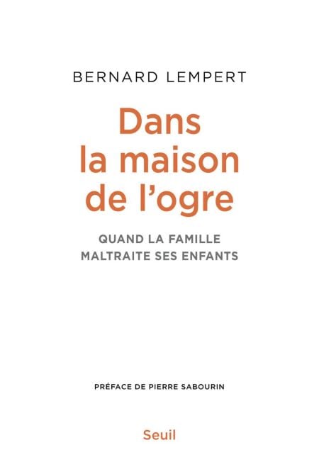 Dans la maison de l'ogre - Quand la famille maltraite ses enfants