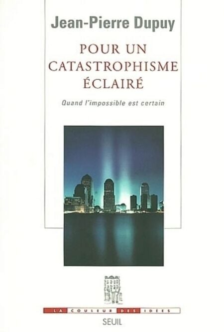Pour un catastrophisme éclairé. Quand l'impossible est certain - Quand l'impossible est certain
