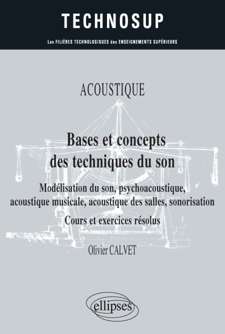 Acoustique - Bases et concepts des techniques du son - Modélisation du son, psychoacoustique, acoustique musicale, acoustique des salles, sonorisation - Cours et exercices résolus - Niveau B