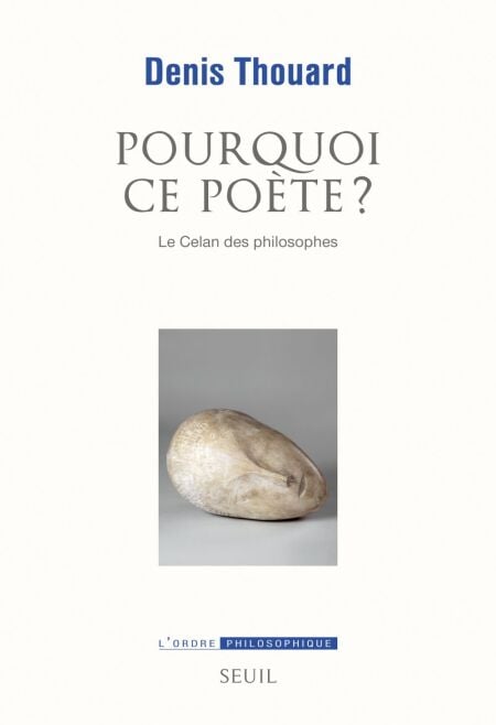 Pourquoi ce poète? Le Celan des philosophes - Le Celan des philosophes