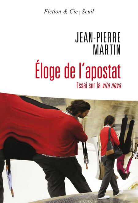 Eloge de l'apostat. Essai sur la vita nova - Essai sur la vita nova