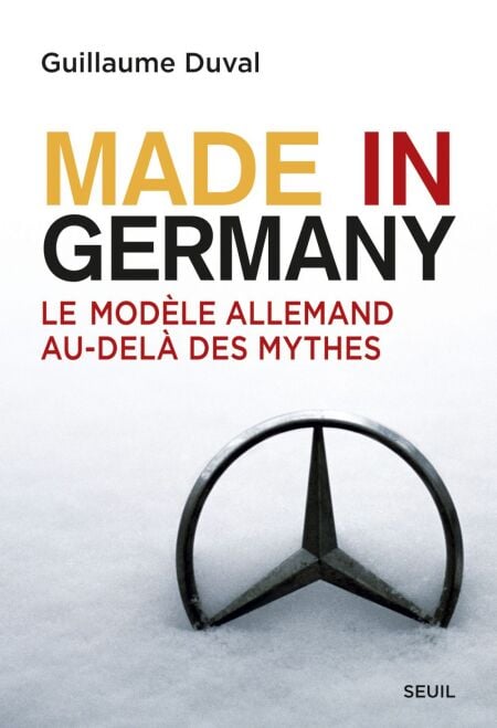 Made in Germany. Le modèle allemand au-delà des mythes - Le modèle allemand au-delà des mythes