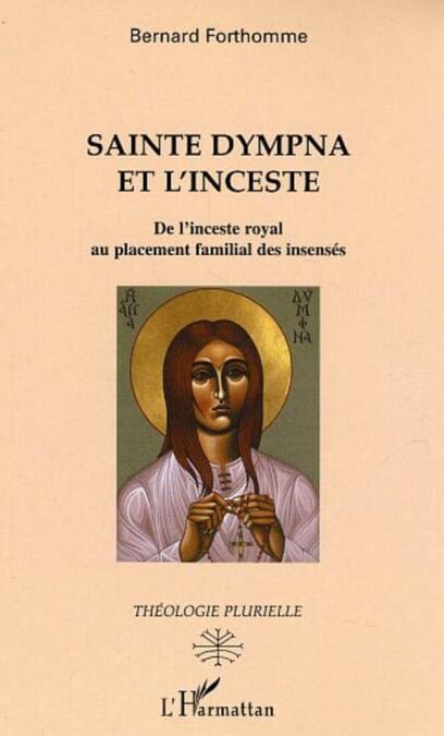 Sainte Dympna et l'inceste - De l'inceste royal au placement familial des insensés