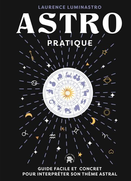 Astro pratique - Guide facile et concret pour interpréter son thème astral