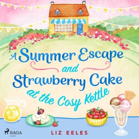 A Summer Escape and Strawberry Cake at the Cosy Kettle - A feel good, laugh out loud romantic comedy