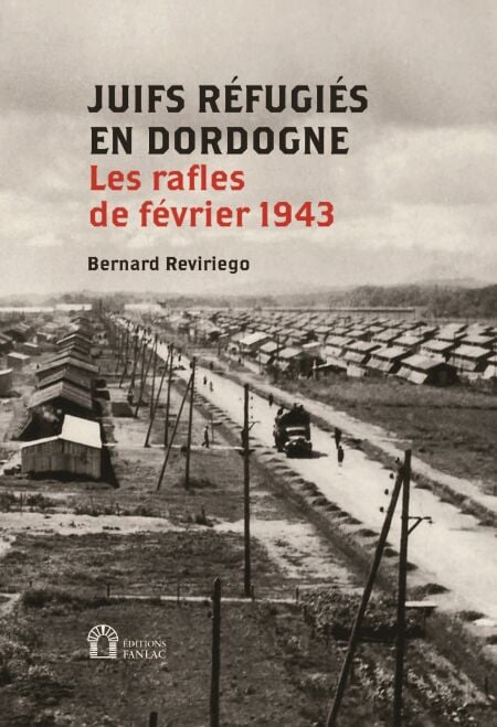 Juifs réfugiés en Dordogne. Les rafles de février 1943 - Préface de Serge Klarsfeld