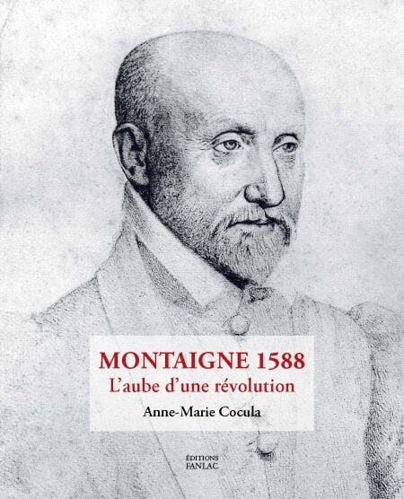 Montaigne 1588. L'aube d'une révolution