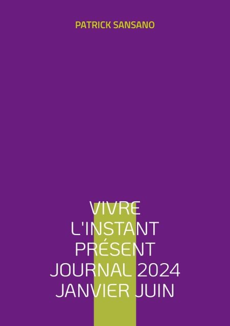 Vivre l'instant présent Journal 2024 Janvier juin
