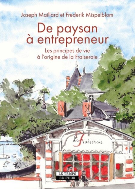 De paysan à entrepreneur - Les principes de vie à l'origine de la Fraiseraie