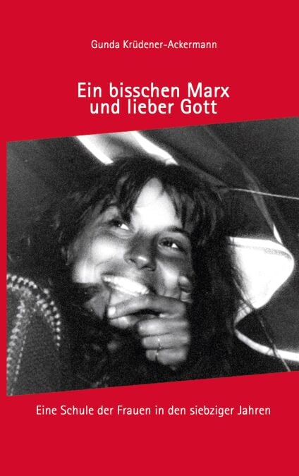 Ein bisschen Marx und lieber Gott - Eine Schule der Frauen in den siebziger Jahren