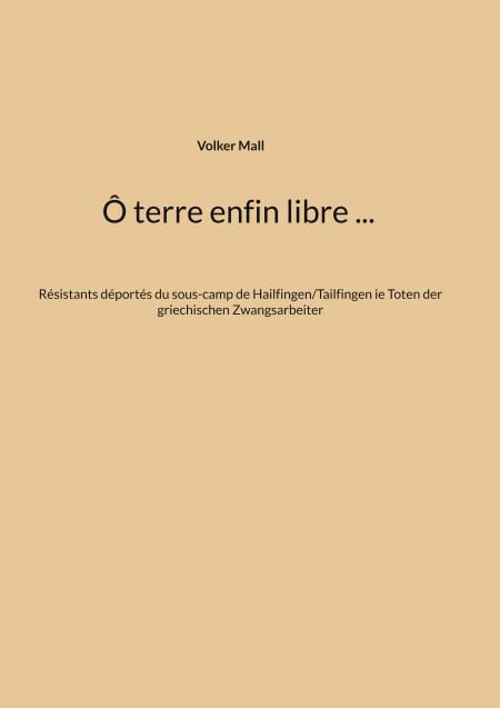 Ô terre enfin libre ... - Résistants déportés du sous-camp de Hailfingen/Tailfingen ie Toten der griechischen Zwangsarbeiter