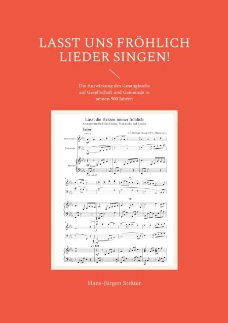 Lasst uns fröhlich Lieder singen! - Die Auswirkung des Gesangbuchs auf Gesellschaft und Gemeinde in seinen 500 Jahren
