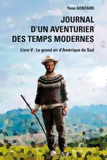 Journal d’un aventurier des temps modernes - Tome 5 - Le grand air d’Amérique du Sud
