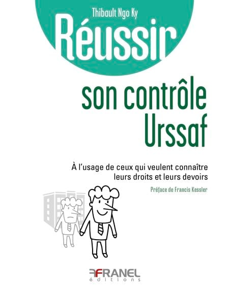 Réussir son contrôle URSSAF - À l'usage de ceux qui veulent connaître leurs droits et leurs devoirs