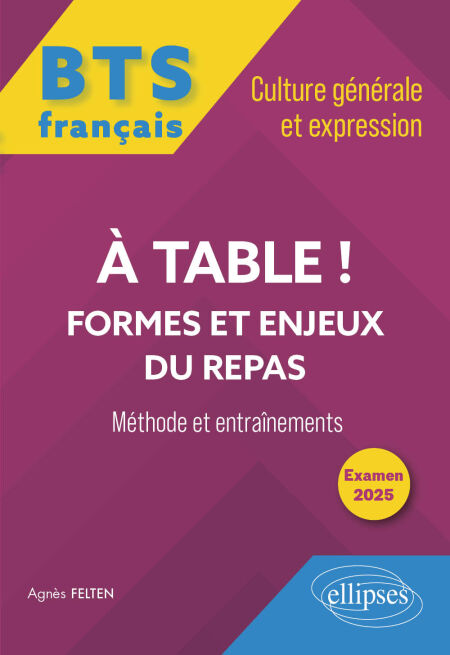 BTS tout-en-un Méthodes et entraînements. Français. Culture générale et expression. A table ! Formes et enjeux du repas - Examen 2025