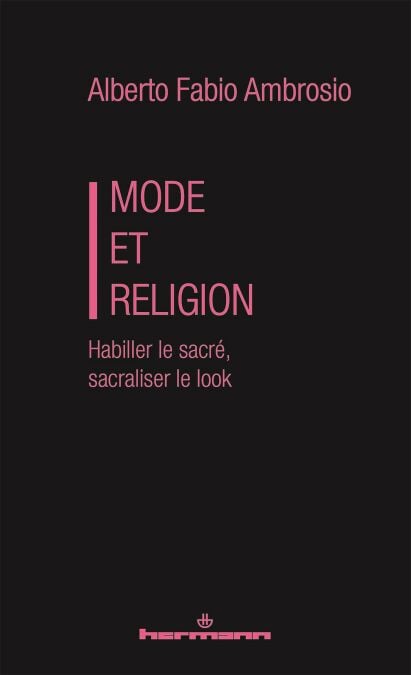 Mode et Religion - Habiller le sacré, sacraliser le look