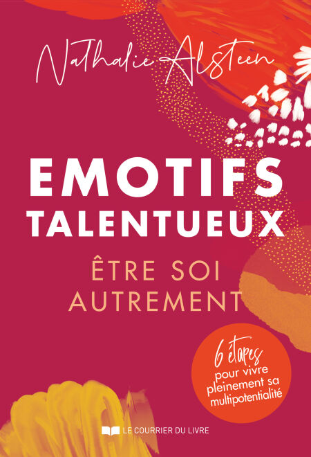 Emotifs talentueux : être soi autrement - 6 étapes pour vivre pleinement sa multipotentialité