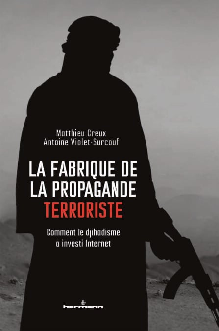 La fabrique de la propagande terroriste - Comment le djihadisme a investi Internet