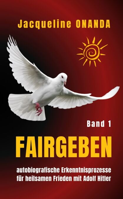 fairGEBEN - Band I - autobiografische Erkenntnisprozesse für heilsamen Frieden mit Adolf Hitler
