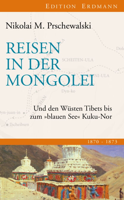 Reisen in der Mongolei - Und den Wüsten Tibets bis zum "blauen See" Kuku-Nor