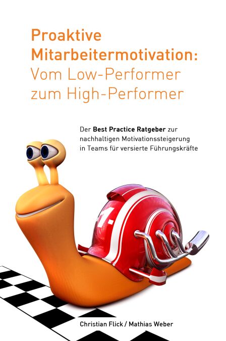 Proaktive Mitarbeitermotivation: Vom Low-Performer zum High-Performer - Der Best Practice Ratgeber zur nachhaltigen Motivationssteigerung in Teams