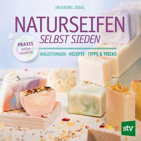 Naturseifen selbst sieden - Anleitungen ● Rezepte ● Tipps &amp; Tricks