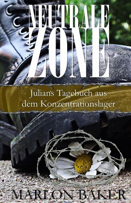 Neutrale Zone - Julian's Tagebuch aus dem Konzentrationslager