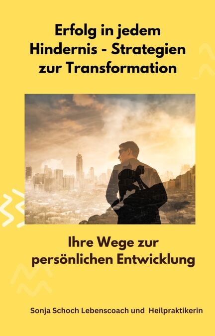 Erfolg in jedem Hindernis - Strategien zur Transformation - Ihre Wege zur persönlichen Entwicklung