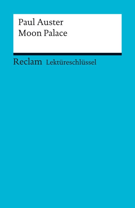 Lektüreschlüssel. Paul Auster: Moon Palace - Reclam Lektüreschlüssel