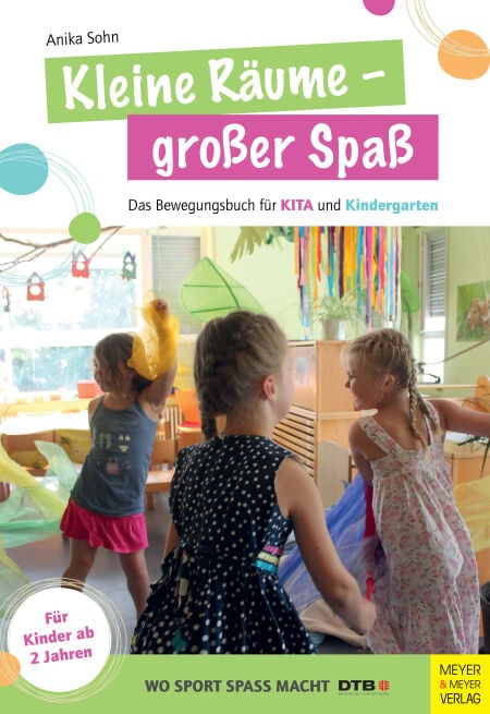 Kleine Räume - großer Spaß - Das Bewegungsbuch für KITA und Kindergarten für Kinder ab 2 Jahren