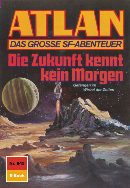 Atlan 845: Die Zukunft kennt kein Morgen - Atlan-Zyklus "Im Auftrag der Kosmokraten"
