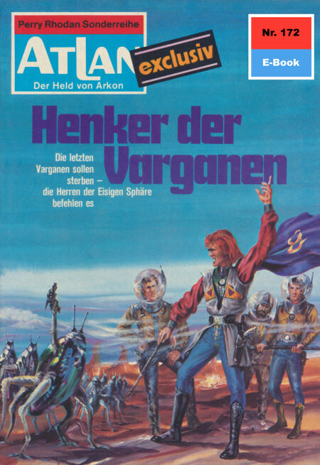 Atlan 172: Henker der Varganen - Atlan-Zyklus "Der Held von Arkon"