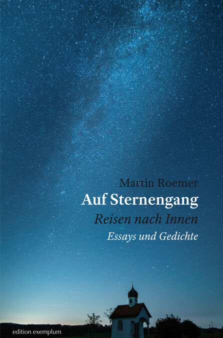 Auf Sternengang. Reisen nach Innen - Essays und Gedichte