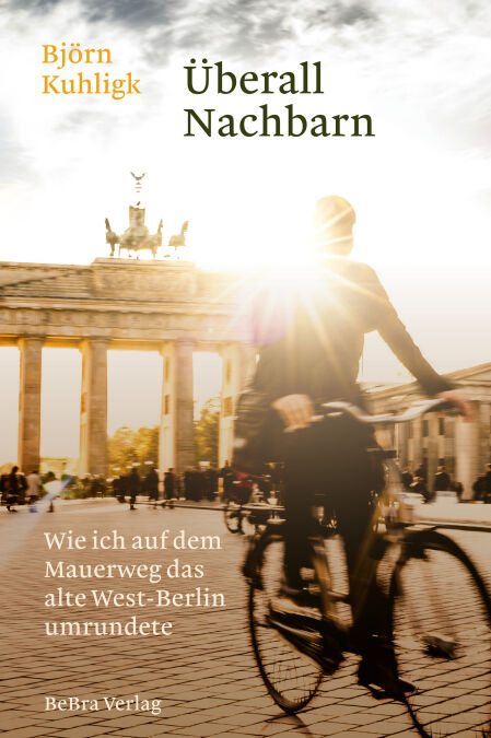 Überall Nachbarn - Wie ich auf dem Mauerweg das alte West-Berlin umrundete