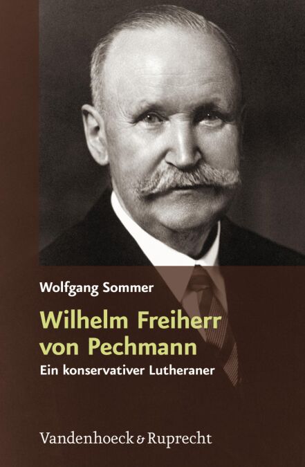 Wilhelm Freiherr von Pechmann - Ein konservativer Lutheraner in der Weimarer Republik und im nationalsozialistischen Deutschland