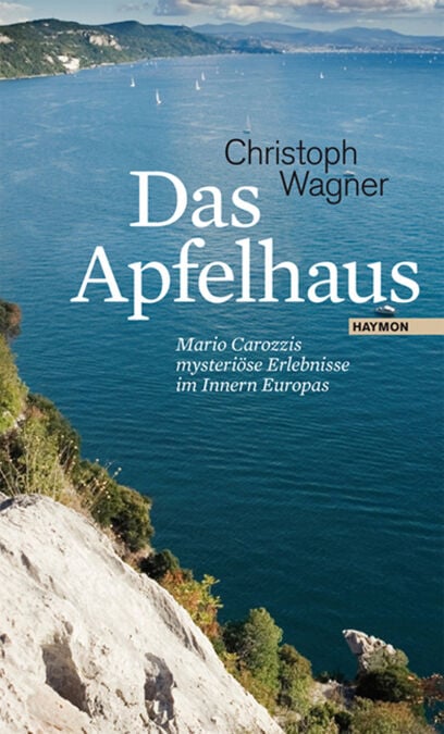 Das Apfelhaus - Mario Carozzis mysteriöse Erlebnisse im Innern Europas