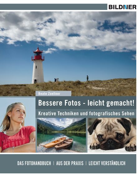 Bessere Fotos - leicht gemacht! - Kreative Techniken und fotografisches Sehen