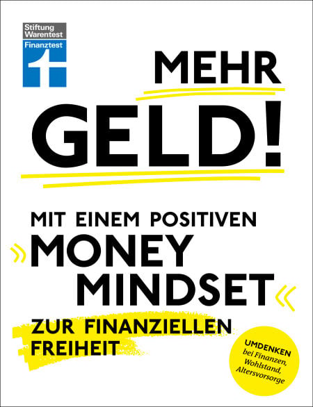 Mehr Geld! Mit einem positiven Money Mindset zur finanziellen Freiheit - Überblick verschaffen, positives Denken und die Finanzen im Griff haben - Umdenken bei Finanzen, Wohlstand, Altersvorsorge