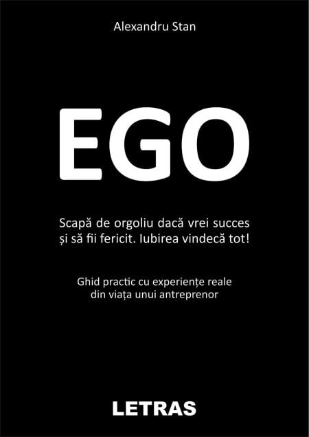 Ego - Scapa De Orgoliu Daca Vrei Succes Si Sa Fi Fericit