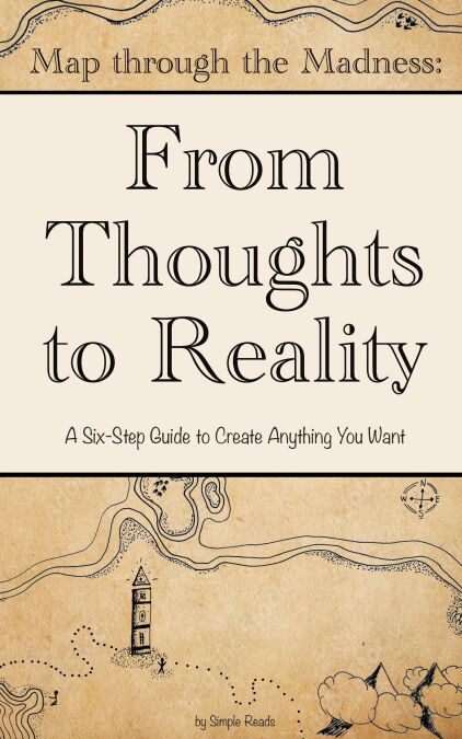 Map Through the Madness: From Thoughts to Reality (English Version) : A Six-Step Guide to Create Anything You Want in less than 2 hours