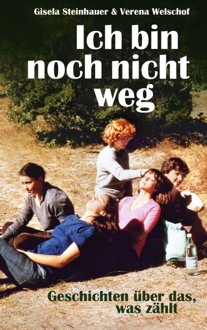 Ich bin noch nicht weg - Geschichten über das, was zählt