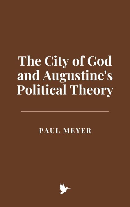 The City of God and Augustine's Political Theory